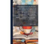 Les Poëtes Français, Recueil Des Chefs-d'oeuvre De La PoÃ(c)sie Française Depuis Les Origines Jusqu'Ã Nos Jours Avec Une Notice LittÃ(c)raire Sur ... Baudelaire - ThÃ(c)odore De Banville -...