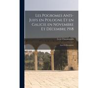 Les Pogromes Anti-Juifs En Pologne Et En Galicie En Novembre Et Décembre 1918: Faits Et Documents