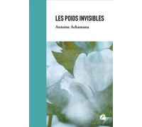 Les poids invisibles - Antoine Achamana - Du Pantheon Eds - broché - Témoignage