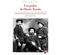 Les poilus de Haute-Savoie: Conscription, mobilisation, réinsertion sociale, 1889-1939. Préface de Christian Sorrel