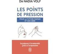 Les points de pression pour la future maman et son bébé Nadia Volf (Auteur)
