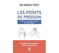Les points de pression pour la future maman et son bébé - Nadia Volf - J'ai Lu - Poche - Guide