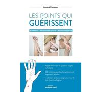 Les Points Qui Guérissent - Acupression - Réflexologie Plantaire - Réflexologie Faciale