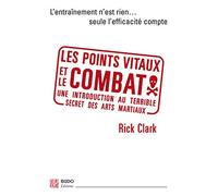 Les points vitaux et le combat: Une introduction au terrible secret des arts martiaux