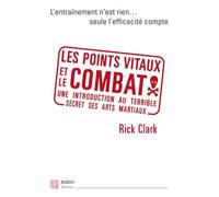 Les points vitaux et le combat: Une introduction au terrible secret des arts martiaux