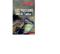 Les poissons font-ils l'amour ? Et autres questions insolites sur les poissons - Jacques Bruslé - Belin - broché - Etude