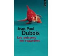 Les Poissons me regardent Jean-Paul Dubois (Auteur)