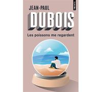 Les Poissons me regardent - Jean-Paul Dubois - Points - Poche - Roman