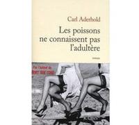 Les poissons ne connaissent pas l'adultère Carl Aderhold (Auteur)