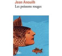 Les Poissons rouges ou Mon père, ce héros Jean Anouilh (Auteur)