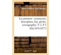 Les poissons : synonymie, description, frai, pêche, iconographie. V 2,P 1 (Éd.1876-1877) - Henri-Frédéric-Paul Gervais - Hachette Bnf - broché - Livre