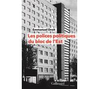 Les polices politiques du bloc de l'Est À la recherche de l'Internationale tchékiste, 1955-1989 - Emmanuel Droit - Gallimard - broché - Essai
