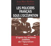 Les Policiers français sous l'occupation, d'après les archives inédites de l'épuration