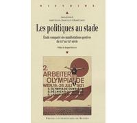 Les Politiques Au Stade - Etudes Comparées Des Manifestations Sportives Du Xixe Au Xxie Siècle