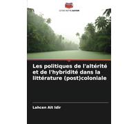 Les politiques de l'altérité et de l'hybridité dans la littérature (post)coloniale