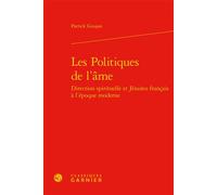 Les Politiques de l'âme Direction spirituelle et Jésuites français à l'époque moderne - Patrick Goujon - Classiques Garnier - relié - Etude
