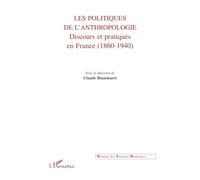 Les politiques de l'anthropologie : discours et pratiques en France (1860-1940)