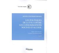 Les politiques de lutte contre les consommations nocives d'alcool Evaluation d'une politique publique - Cour Des Comptes - Documentation Francaise - broché - Etude