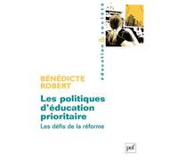 Les politiques d'éducation prioritaire Les défis de la réforme - Bénédicte Robert - Puf - broché - Essai