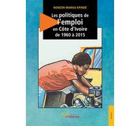 Les politiques d'emploi en Côte d'Ivoire de 1960 à 2015 - Nonzon Marius Kpindé - Jets D'encre - broché - Essai