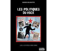 Les politiques du Rock Les années 1950-1990 - Didier Delinotte - Camion Blanc Eds - broché - Monographie