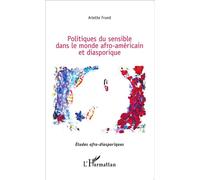 Arlette Frund – Les politiques du sensible dans le monde afro-américain et diasporique – Broché