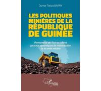 Les Politiques Minières De La République De Guinée - Permanence De L'extractivisme Face Aux Dynamiques De Redistribution De La Rente Minière