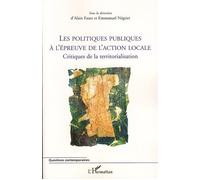Les politiques publiques à l'épreuve de l'action locale Critiques de la territorialisation - Alain Faure - L'harmattan - broché - Etude