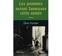 Les Pommes seront fameuses cette année - Elise Fischer - Mazarine - broché - Roman