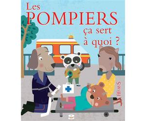 Les pompiers Ça sert à quoi ? - Sophie Bellier - Fleurus - cartonné - Document jeunesse dès 3 ans