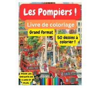 Les Pompiers ! Livre de coloriage grand format: 50 dessins à colorier, pour les enfants de 4 ans et plus