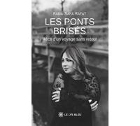 Les ponts brisés Récit d'un voyage sans retour - Rabia Safa Rafat - Le Lys Bleu - broché - Récit