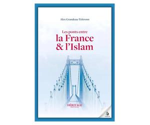 Les ponts entre la France et l’Islam - Alex Grandeau-Tzitronn | Histoire, dialogue, héritage musulman en France | Essai société & culture