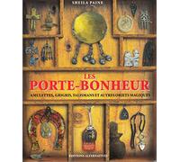 Les porte-bonheur: Amulettes, grigris, talismans et autres objets magiques