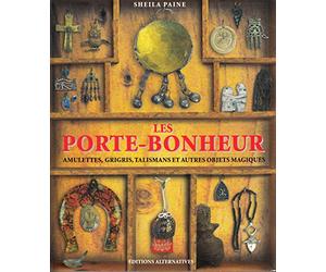 Les porte-bonheur: Amulettes, grigris, talismans et autres objets magiques