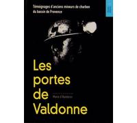 Les portes de Valdonne : Témoignages d'anciens mineurs de charbon du bassin de Provence