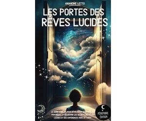 Les portes des rêves lucides: Le guide complet pour développer ses facultés psychiques et découvrir les secrets des rêves lucides et des expériences hors du corps I pour les débutants
