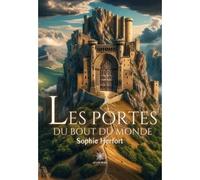 Les portes du bout du monde - Sophie Herfort - Le Lys Bleu - broché - Roman