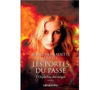 Les Portes du passé - L'Orpheline des neiges - Marie-Bernadette Dupuy - Calmann-Levy - broché - Roman