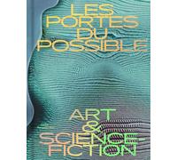 Les portes du possible Art & science-fiction - Alexandra Müller - Centre Pompidou Metz - broché - Catalogue d'exposition