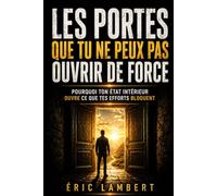 Les portes que tu ne peux pas ouvrir de force: Pourquoi ton état intérieur ouvre ce que tes efforts bloquent