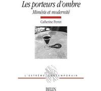 Les porteurs d'ombre - Mimésis et modernité Michel Deguy (Collection dirigée par), Catherine Perret (Auteur)