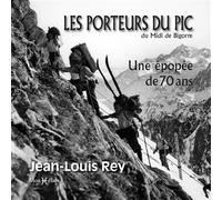 Les porteurs du pic du Midi de Bigorre Une épopée de 70 ans - Jean-Louis Rey - Monhelios - broché - Monographie