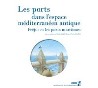 Les ports dans l'espace méditerranéen antique Fréjus et les ports maritimes - Marie-Brigitte Carré - Publication Universite Provence - broché - Essai