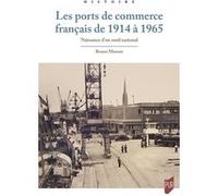 Les ports de commerce français de 1914 à 1965 Bruno Marnot (Auteur)