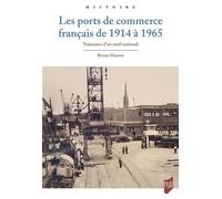 Les ports de commerce français de 1914 à 1965 Naissance d'un outil national - Bruno Marnot - Presses Universitaires Rennes - broché - Essai