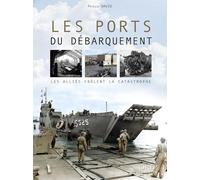 Les ports du Débarquement: Les Alliés frôlent la catastrophe
