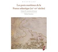 Les ports maritimes de la France atlantique (XIe-XVe siècles) 2: Volume II : Territoires de fortune