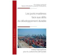 Les Ports Maritimes Face Aux Défis Du Développement Durable - Actes Du Colloque Du 23 Octobre 2018 Organisé À Malakoff Par Le Centre Maurice Hauriou