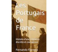 Les Portugais de France: Histoire d'une migration discrète et courageuse